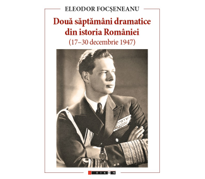 Două săptămâni dramatice din istoria României – (17 – 30 decembrie 1947)